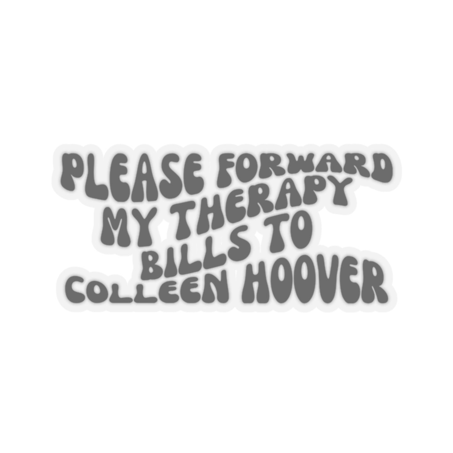 Please Forward My Therapy Bill To Colleen Hoover Sticker, Verity Sticker, COHO Sticker, Smutty Book Sticker, Kinky Sticker, Booktok Stickers