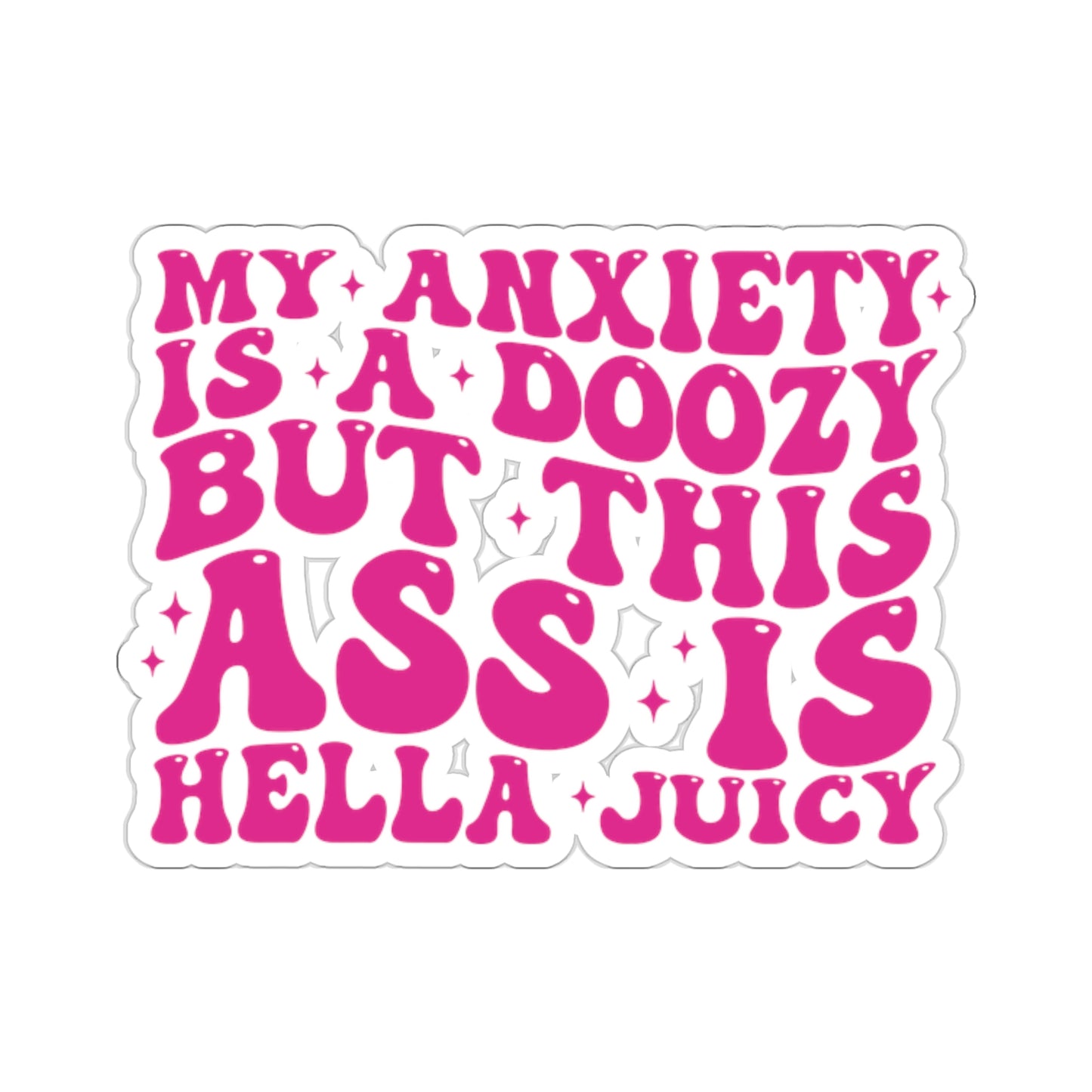 My Anxiety is a Doozy But This Ass is Hella Juicy Sticker, Smutty Book Sticker, Book Tok Stickers, Smut Stickers, Spicy Book Stickers